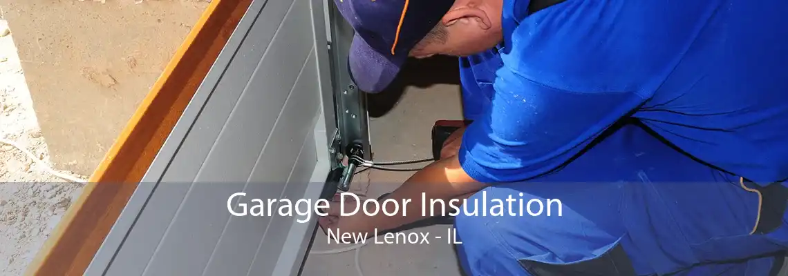 Garage Door Insulation New Lenox - IL