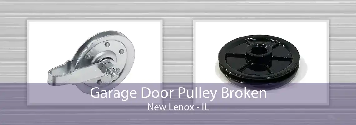 Garage Door Pulley Broken New Lenox - IL