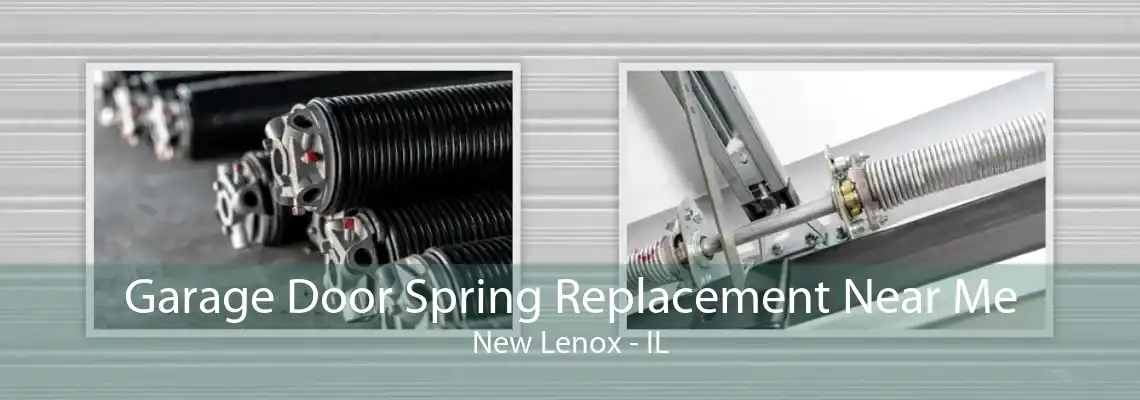 Garage Door Spring Replacement Near Me New Lenox - IL