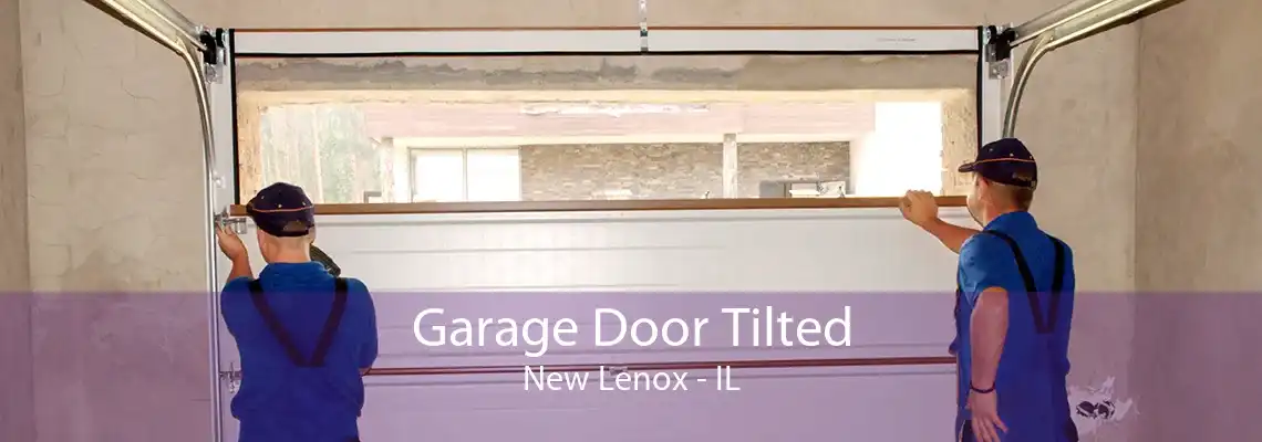 Garage Door Tilted New Lenox - IL