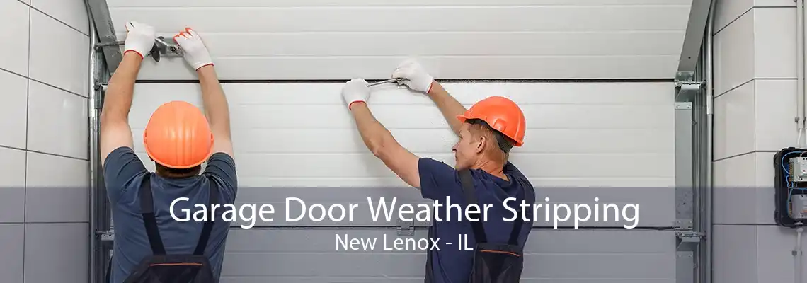 Garage Door Weather Stripping New Lenox - IL