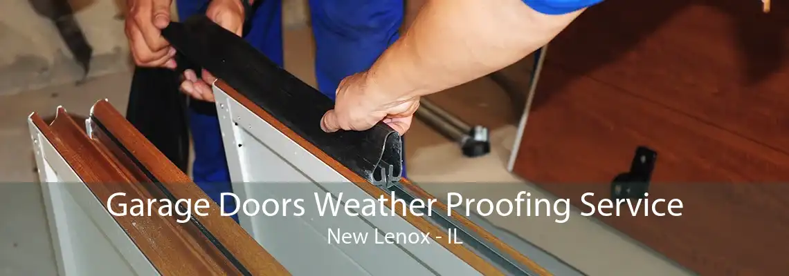 Garage Doors Weather Proofing Service New Lenox - IL