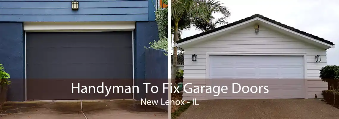 Handyman To Fix Garage Doors New Lenox - IL